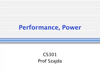 Performance, Power  CS301  Prof Szajda  Performance Metrics  (How do we compare two  machines?)