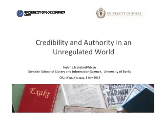 Credibility and Authority in an  Unregulated World  helena.francke@hb.se  Swedish School of Library