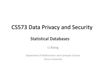 CS573 Data Privacy and Security  Statistical Databases  Li Xiong  Department of Mathematics and