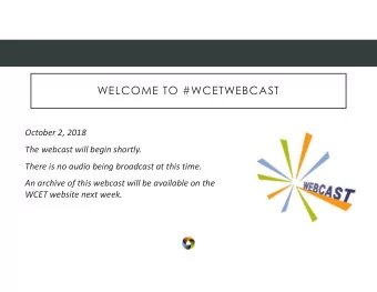 WELCOME TO #WCETWEBCAST  October 2, 2018  The webcast will begin shortly.  There is no audio being