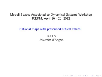 Moduli Spaces Associated to Dynamical Systems Workshop  ICERM, April 16 - 20 ,2012  Rational maps