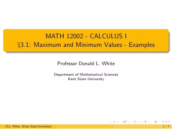 MATH 12002 - CALCULUS I  3.1: Maximum and Minimum Values - Examples  Professor Donald L. White