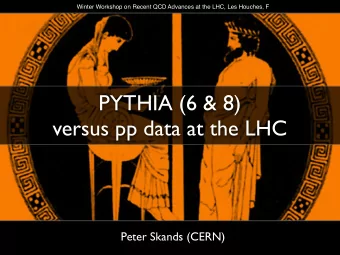 PYTHIA (6 &amp; 8)  versus pp data at the LHC  Peter Skands (CERN)  QCD in PYTHIA  Multiple Parton