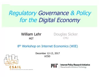 Regulatory Governance &amp; Policy  for the Digital Economy  William Lehr  Douglas Sicker  CMU  MIT