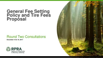 General Fee Setting  Policy and Tire Fees  Proposal  Round Two Consultations  December 18 &amp; 19,