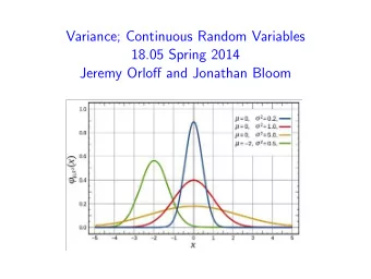 Variance; Continuous Random Variables 18.05 Spring 2014 Jeremy Orloff and Jonathan Bloom Variance