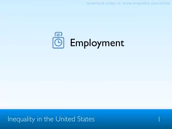 Employment  Inequality in the United States  1  download slides at: www.inequality.com/slides