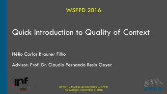 Quick Introduction to Quality of Context  Hlio Carlos Brauner Filho  Advisor: Prof. Dr. Claudio