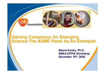 Gaining Consensus On Emerging  Science:The ADME Panel As An Exemplar  Beena Koshy, Ph.D.