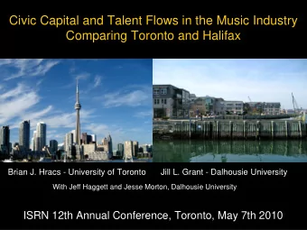 Civic Capital and Talent Flows in the Music Industry  Comparing Toronto and Halifax  Brian J. Hracs