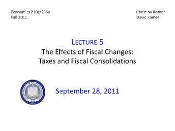L ECTURE 5  The Effects of Fiscal Changes:  Taxes and Fiscal Consolidations  September 28, 2011 I.