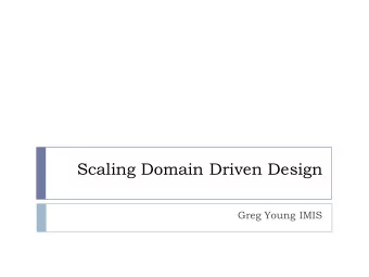 Scaling Domain Driven Design  Greg Young IMIS  Presentation  Is  Is Not  Discussion of DDD  A