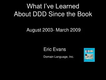 What Ive Learned  About DDD Since the Book  August 2003- March 2009  Eric Evans  Domain
