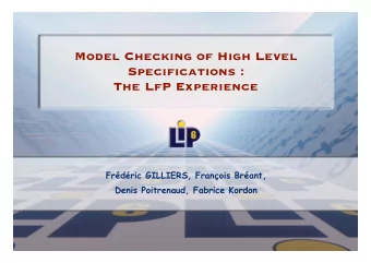 Model Checking of High Level  Specifications :  The LfP Experience  Frdric GILLIERS, Franois