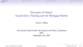 Discussion of Papers:  Ground Zero: Housing and the Mortgage Market  Paul S. Willen  3rd Annual