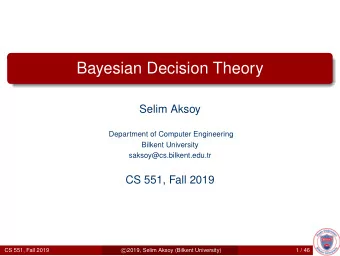 Bayesian Decision Theory  Selim Aksoy  Department of Computer Engineering  Bilkent University