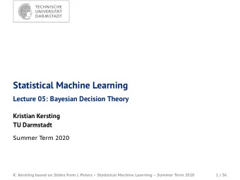 Statistical Machine Learning  Lecture 05: Bayesian Decision Theory  Kristian Kersting  TU Darmstadt