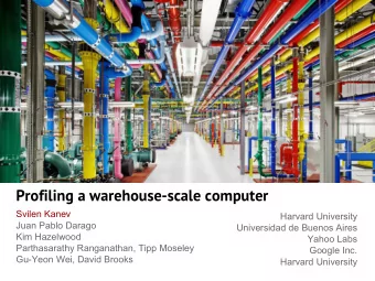 Profiling a warehouse-scale computer  Svilen Kanev  Harvard University  Juan Pablo Darago