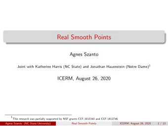 Real Smooth Points  Agnes Szanto Joint with Katherine Harris (NC State) and Jonathan Hauenstein