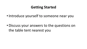 Getting Started  Introduce yourself to someone near you  Discuss your answers to the