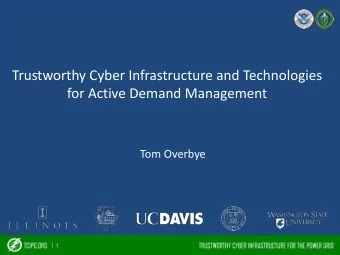 Trustworthy Cyber Infrastructure and Technologies  for Active Demand Management  Tom Overbye | 1