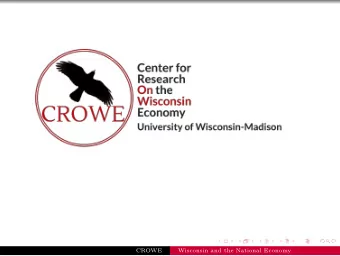 CROWE  Wisconsin and the National Economy  CROWE and the Wisconsin Economy  Noah Williams