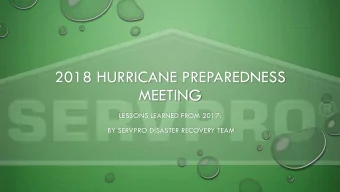 2018 HURRICANE PREPAREDNESS  MEETING  LESSONS LEARNED FROM 2017:  BY SERVPRO DISASTER RECOVERY TEAM