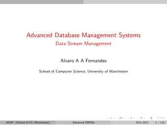 Advanced Database Management Systems  Data Stream Management  Alvaro A A Fernandes  School of