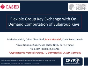 Flexible Group Key Exchange with On  Demand Computation of Subgroup Keys Michel Abdalla 1 ,