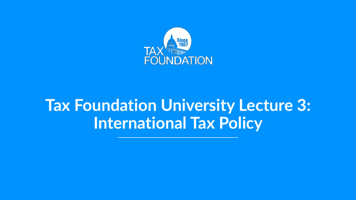 tax foundation university lecture 3 international tax