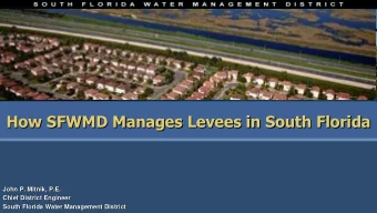 How SFWMD Manages Levees in South Florida  John P. Mitnik, P.E.  Chief District Engineer  South