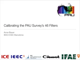 Calibrating the PAU Surveys 46 Filters  Anne Bauer  IEEC/CSIC Barcelona P hysics of the A