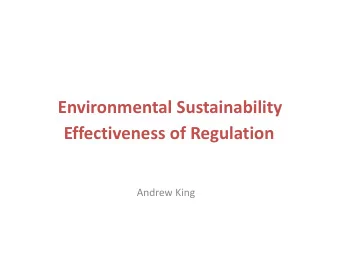 Environmental Sustainability  Effectiveness of Regulation  Andrew King  How we got here