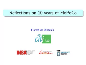 Reflections on 10 years of FloPoCo  Florent de Dinechin  The FloPoCo project A generator of