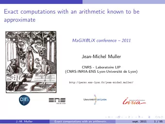 Exact computations with an arithmetic known to be  approximate  MaGiX@LiX conference  2011