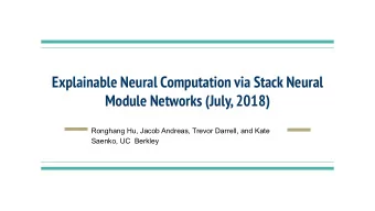 Explainable Neural Computation via Stack Neural  Module Networks (July, 2018)  Ronghang Hu, Jacob