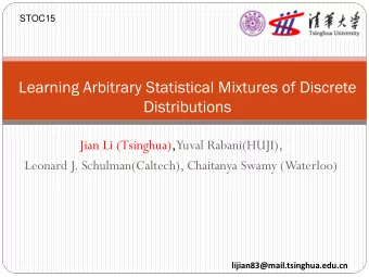 Learning Arbitrary Statistical Mixtures of Discrete  Distributions  Jian Li (Tsinghua),  Yuval