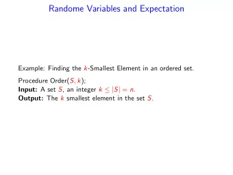 Randome Variables and Expectation Example: Finding the k -Smallest Element in an ordered set.