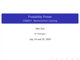 Probability Primer  CS60077: Reinforcement Learning  Abir Das  IIT Kharagpur  July 19 and 25, 2019