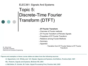 Topic 5:  Discrete-Time Fourier  Transform (DTFT) o DT Fourier Transform o Overview of Fourier