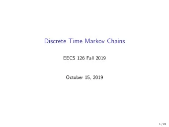 Discrete Time Markov Chains  EECS 126 Fall 2019  October 15, 2019  1 / 24  Agenda  Announcements