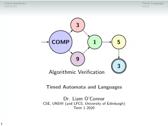 3  COMP  1  5  9  3  Algorithmic Verification  Timed Automata and Languages  Dr. Liam OConnor