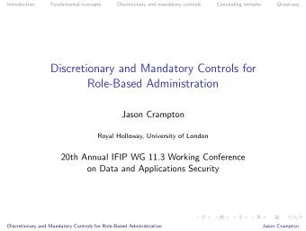 Discretionary and Mandatory Controls for  Role-Based Administration  Jason Crampton  Royal