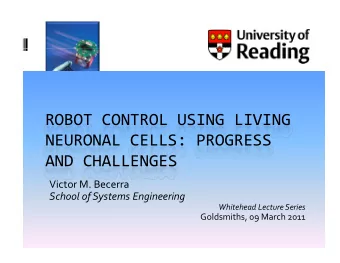 ROBOT CONTROL USING LIVING ROBOT CONTROL USING LIVING NEURONAL CELLS: PROGRESS AND CHALLENGES  Vi