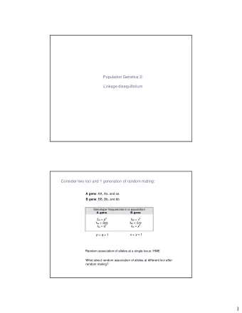 1  Consider two loci and 1 generation of random mating:  Random association in gametes  Alleles at