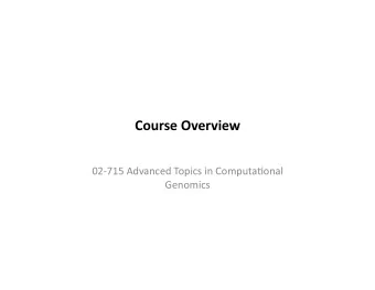 Course  Overview    02-715  Advanced  Topics  in  Computa8onal