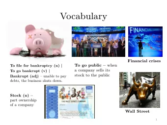 Vocabulary  Financial crises To go public  when To fi le for bankruptcy (n) |  a company sells