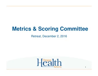 Metrics &amp; Scoring Committee  Retreat, December 2, 2016  1  Consent Agenda  Welcome and