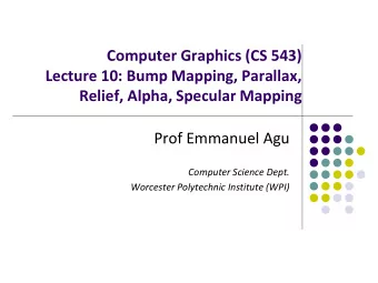 Computer Graphics (CS 543)  Lecture 10: Bump Mapping, Parallax,  Relief, Alpha, Specular Mapping
