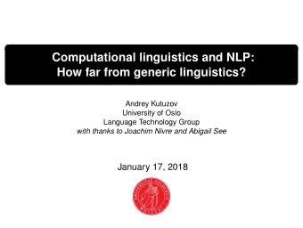 Computational linguistics and NLP:  How far from generic linguistics?  Andrey Kutuzov  University